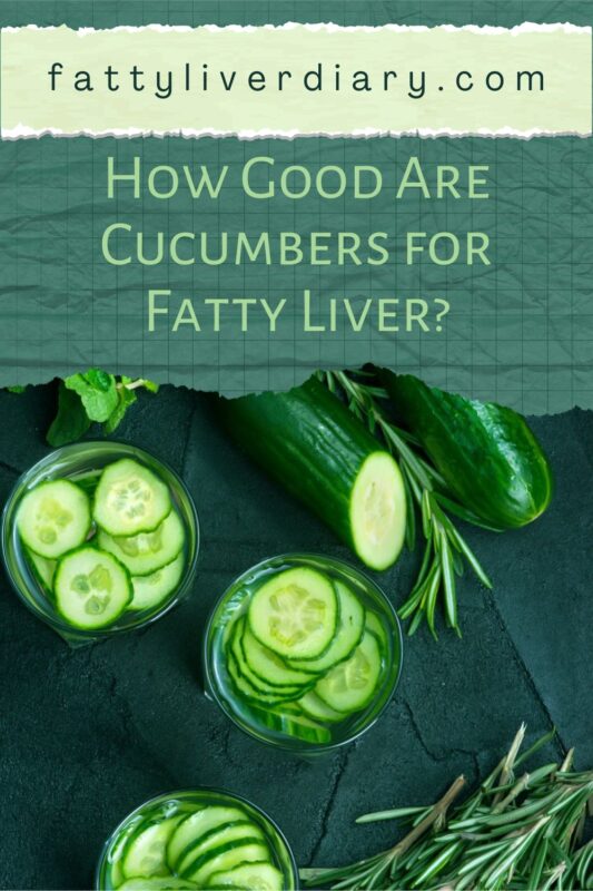 How Good are Cucumbers for Fatty Liver pin