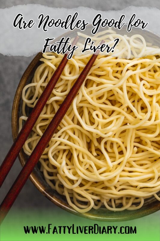 Are Noodles Good for Fatty Liver